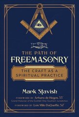 Path of Freemasonry: The Craft as a Spiritual Practice 2nd Edition, Revised Edition of Freemasonry: Rituals, Symbols & History of the Secret Society cena un informācija | Sociālo zinātņu grāmatas | 220.lv