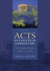 Acts: An Exegetical Commentary - Introduction and 1:1-2:47: Introduction and 1:1-2:47 cena un informācija | Garīgā literatūra | 220.lv