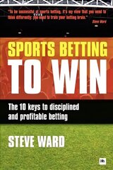 Sports Betting to Win: The 10 Keys to Disciplined and Profitable Betting цена и информация | Книги о питании и здоровом образе жизни | 220.lv