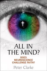 All in the Mind?: Does neuroscience challenge faith? New edition цена и информация | Духовная литература | 220.lv