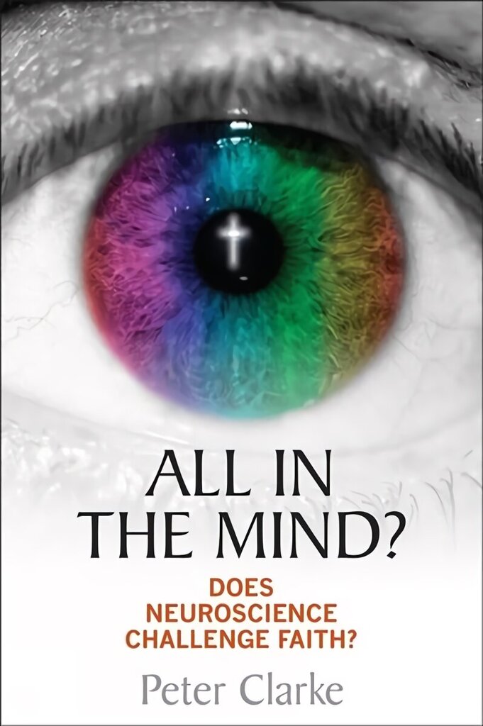All in the Mind?: Does neuroscience challenge faith? New edition cena un informācija | Garīgā literatūra | 220.lv