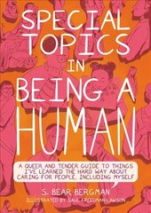 Special Topics In A Being Human: A Queer and Tender Guide to Things I've Learned the Hard Way about Caring For People, Including Myself cena un informācija | Sociālo zinātņu grāmatas | 220.lv