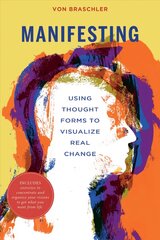 Manifesting: Using Thought Forms to Visualize Real Change cena un informācija | Pašpalīdzības grāmatas | 220.lv