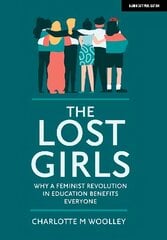 Lost Girls: Why a feminist revolution in education benefits everyone: Why a feminist revolution in education benefits everyone цена и информация | Книги по социальным наукам | 220.lv