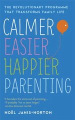 Calmer, Easier, Happier Parenting: The Revolutionary Programme That Transforms Family Life cena un informācija | Pašpalīdzības grāmatas | 220.lv