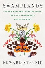 Swamplands: Tundra Beavers, Quaking Bogs, and the Improbable World of Peat цена и информация | Энциклопедии, справочники | 220.lv