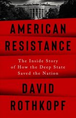 American Resistance: The Inside Story of How the Deep State Saved the Nation cena un informācija | Sociālo zinātņu grāmatas | 220.lv