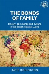 Bonds of Family: Slavery, Commerce and Culture in the British Atlantic World цена и информация | Исторические книги | 220.lv