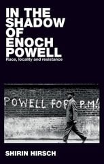 In the Shadow of Enoch Powell: Race, Locality and Resistance цена и информация | Исторические книги | 220.lv