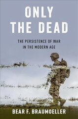 Only the Dead: The Persistence of War in the Modern Age цена и информация | Книги по социальным наукам | 220.lv
