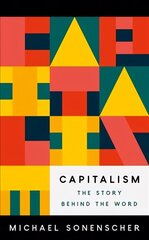 Capitalism: The Story behind the Word cena un informācija | Ekonomikas grāmatas | 220.lv