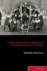Ladies and Lords: A History of Women's Cricket in Britain New edition цена и информация | Книги о питании и здоровом образе жизни | 220.lv