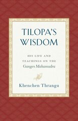 Tilopa's Wisdom: His Life and Teachings on the Ganges Mahamudra cena un informācija | Garīgā literatūra | 220.lv