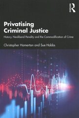 Privatising Criminal Justice: History, Neoliberal Penality and the Commodification of Crime cena un informācija | Sociālo zinātņu grāmatas | 220.lv