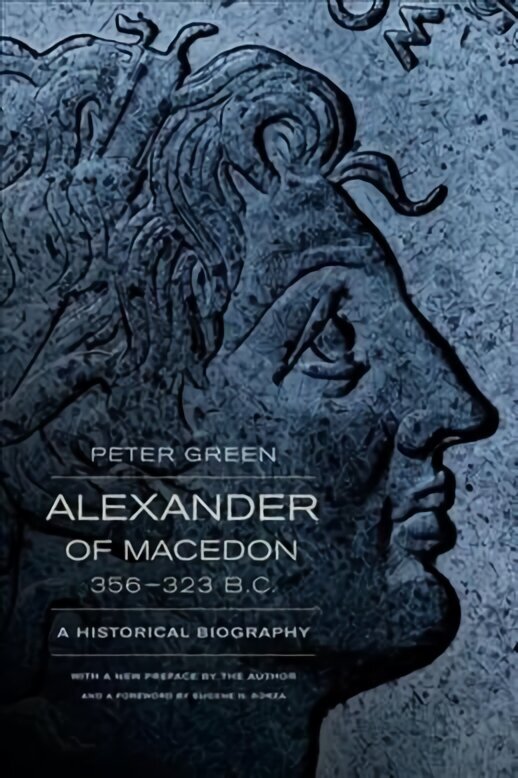 Alexander of Macedon, 356-323 B.C.: A Historical Biography Rd by Eugene N. Borz ed. цена и информация | Vēstures grāmatas | 220.lv