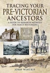 Tracing Your Pre-Victorian Ancestors: A Guide to Research Methods for Family Historians cena un informācija | Vēstures grāmatas | 220.lv
