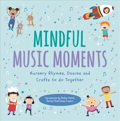 Mindful Music Moments: Nursery Rhymes, Dances and Crafts to Do Together cena un informācija | Grāmatas mazuļiem | 220.lv