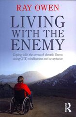 Living with the Enemy: Coping with the stress of chronic illness using CBT, mindfulness and acceptance цена и информация | Самоучители | 220.lv