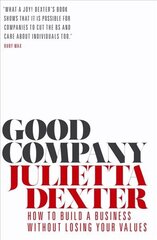 Good Company: How to Build a Business without Losing Your Values Main cena un informācija | Ekonomikas grāmatas | 220.lv
