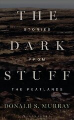 Dark Stuff: Stories from the Peatlands cena un informācija | Vēstures grāmatas | 220.lv