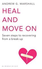 Heal and Move On: Seven Steps to Recovering from a Break-Up UK open market ed cena un informācija | Pašpalīdzības grāmatas | 220.lv