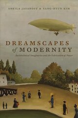Dreamscapes of Modernity: Sociotechnical Imaginaries and the Fabrication of Power cena un informācija | Sociālo zinātņu grāmatas | 220.lv