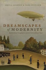 Dreamscapes of Modernity: Sociotechnical Imaginaries and the Fabrication of Power цена и информация | Книги по социальным наукам | 220.lv