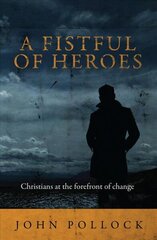 Fistful of Heroes: Christians at the Forefront of Change Revised edition cena un informācija | Garīgā literatūra | 220.lv