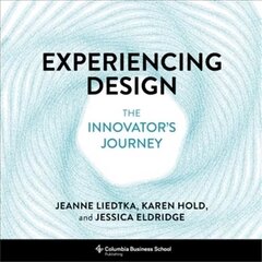 Experiencing Design: The Innovator's Journey cena un informācija | Ekonomikas grāmatas | 220.lv
