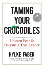 Taming Your Crocodiles: Better Leadership Through Personal Growth: Unlearn Fear & Become a True Leader cena un informācija | Ekonomikas grāmatas | 220.lv