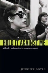 Hold It Against Me: Difficulty and Emotion in Contemporary Art цена и информация | Книги об искусстве | 220.lv