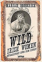 Wild Irish Women: Extraordinary Lives from History 2nd edition cena un informācija | Enciklopēdijas, uzziņu literatūra | 220.lv