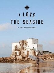 I Love the Seaside The surf & travel guide to Morocco cena un informācija | Ceļojumu apraksti, ceļveži | 220.lv