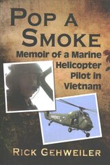 Pop a Smoke: Memoir of a Marine Helicopter Pilot in Vietnam cena un informācija | Vēstures grāmatas | 220.lv