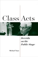 Class Acts: Derrida on the Public Stage cena un informācija | Vēstures grāmatas | 220.lv