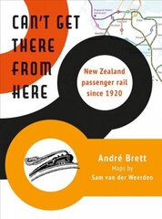 Can't Get There from Here: New Zealand passenger rail since 1920 cena un informācija | Vēstures grāmatas | 220.lv