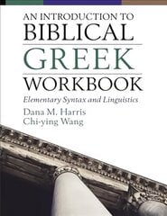 Introduction to Biblical Greek Workbook: Elementary Syntax and Linguistics цена и информация | Духовная литература | 220.lv