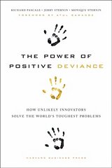 Power of Positive Deviance: How Unlikely Innovators Solve the World's Toughest Problems cena un informācija | Ekonomikas grāmatas | 220.lv