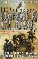 Danger Close: The True Story of Helmand from the Leader of 3 PARA cena un informācija | Vēstures grāmatas | 220.lv