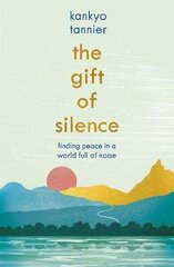 Gift of Silence: Finding peace in a world full of noise cena un informācija | Pašpalīdzības grāmatas | 220.lv