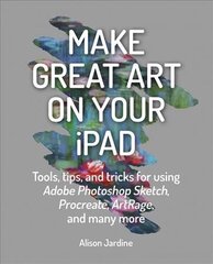 Make Great Art on Your iPad: Draw, Paint & Share cena un informācija | Enciklopēdijas, uzziņu literatūra | 220.lv