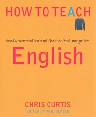 How to Teach English: Novels, non-fiction and their artful navigation cena un informācija | Sociālo zinātņu grāmatas | 220.lv