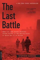Last Battle: When U.S. and German Soldiers Joined Forces in the Waning Hours of World War II in Europe First Trade Paper Edition цена и информация | Исторические книги | 220.lv