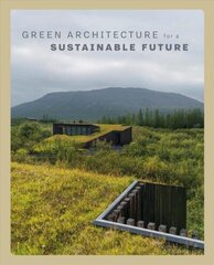 Green Architecture for a Sustainable Future cena un informācija | Grāmatas par arhitektūru | 220.lv