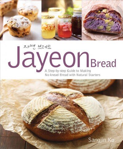 Jayeon Bread: A Step-by-step Guide to Making No-knead Breadwith Natural Starters: A Step by Step Guide to Making No-knead Bread with Natural Starters цена и информация | Pavārgrāmatas | 220.lv