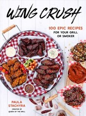 Wing Crush: 100 Epic Recipes for Your Grill or Smoker цена и информация | Книги рецептов | 220.lv