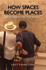 How Spaces Become Places: Place Makers Tell Their Stories cena un informācija | Grāmatas par arhitektūru | 220.lv