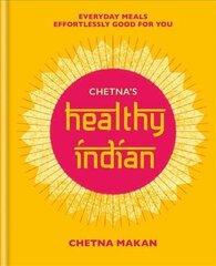 Chetna's Healthy Indian: Everyday family meals effortlessly good for you цена и информация | Книги рецептов | 220.lv