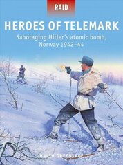 Heroes of Telemark: Sabotaging Hitler's atomic bomb, Norway 1942-44 cena un informācija | Vēstures grāmatas | 220.lv