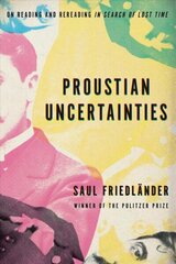 Proustian Uncertainties: On Reading and Rereading In Search of Lost Time cena un informācija | Vēstures grāmatas | 220.lv